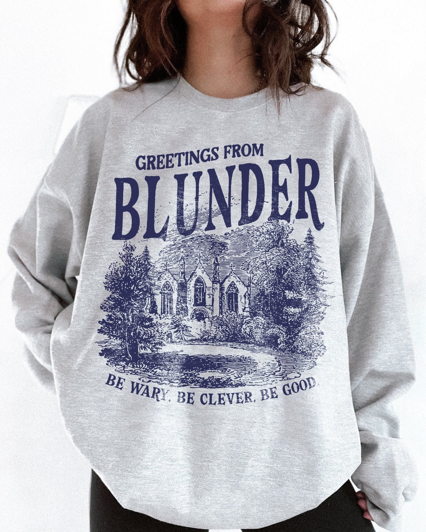 One Dark Window Sweatshirt Blunder Be Wary Be Clever Be Good