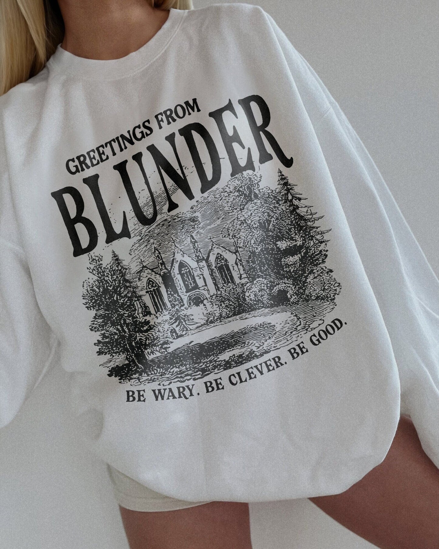 One Dark Window Sweatshirt Blunder Be Wary Be Clever Be Good