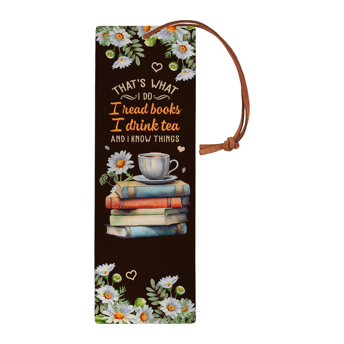 Thats What I Do I Read Books I Drink Tea And I Know Things HHRZ17011018HR Leather Bookmark